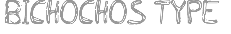 BICHOCHOS TYPE