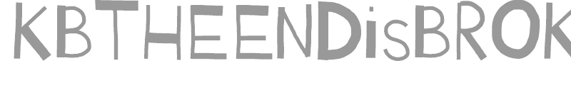 KBTHEENDisBROKEN