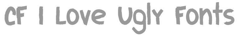 CF I Love Ugly Fonts