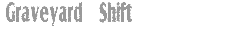 Graveyard Shift