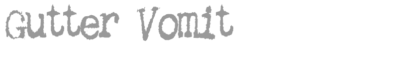 Gutter Vomit