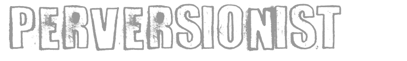 Perversionist