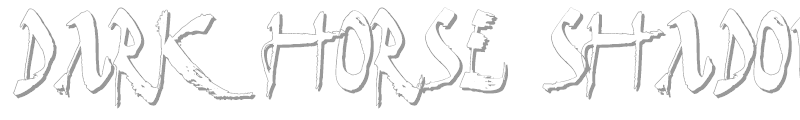 Dark Horse Shadow