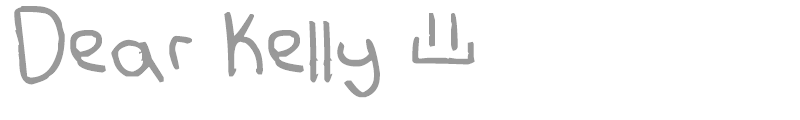 Dear Kelly