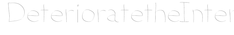 DeterioratetheInternet