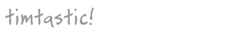 timtastic!