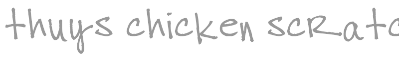 thuys chicken scratch