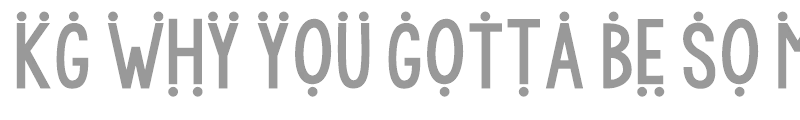 KG WhY yOu GoTtA Be So MeAn 2