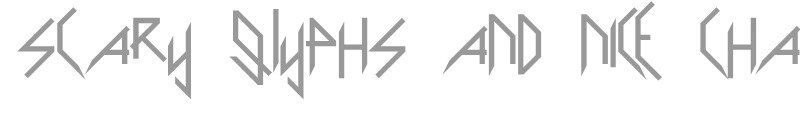 Scary Glyphs and Nice Characters