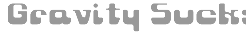 Gravity Sucks