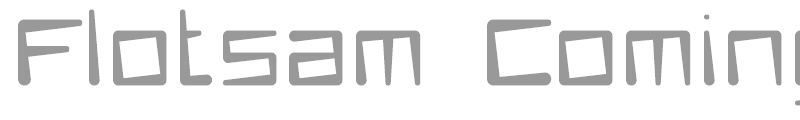 Flotsam Coming Up