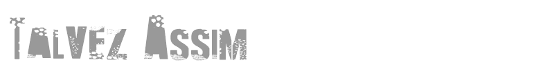 Talvez assim