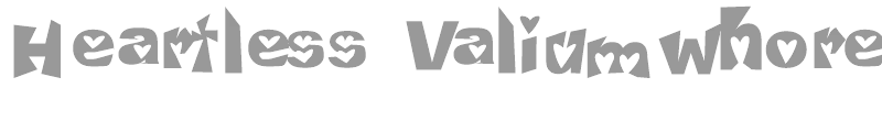 Heartless Valiumwhore
