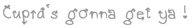 Cupid's gonna get ya !