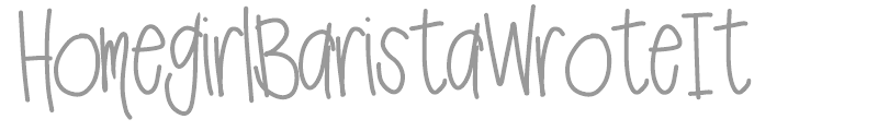 HomegirlBaristaWroteIt