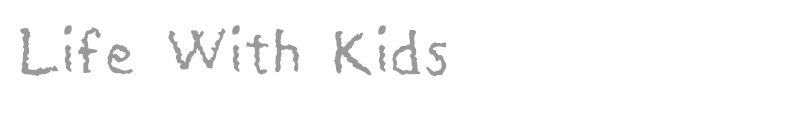 Life With Kids