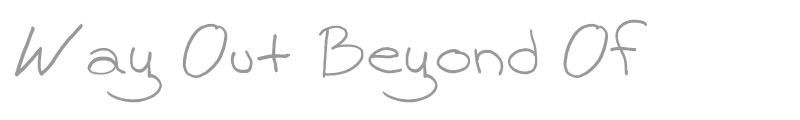 Way Out Beyond Of