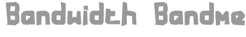 Bandwidth Bandmess (BRK)