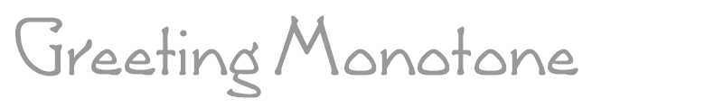 Greeting Monotone