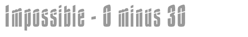 Impossible - 0 minus 30