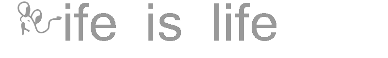 Life is life
