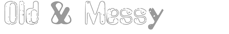 Old & Messy