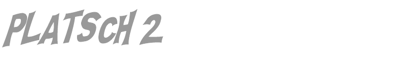PLATSCH 2
