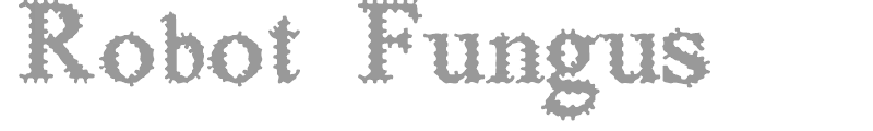Robot Fungus