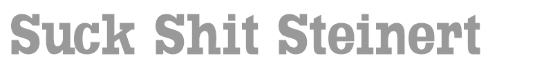 Suck Shit Steinert