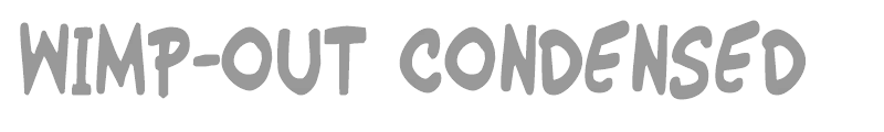 Wimp-Out Condensed