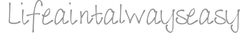 Lifeaintalwayseasy