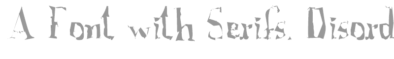 A Font with Serifs. Disordered