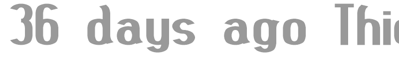 36 Days Ago