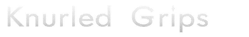 Knurled Grips