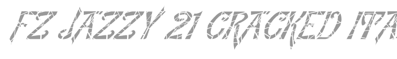 FZ JAZZY 21 CRACKED ITALIC