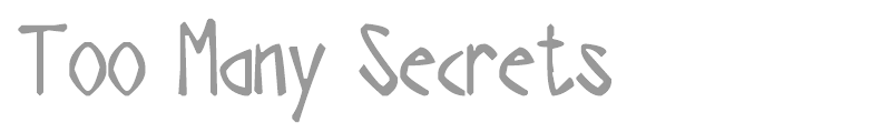 Too Many Secrets
