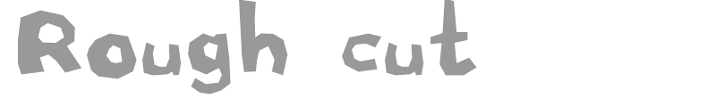 Rough Cut