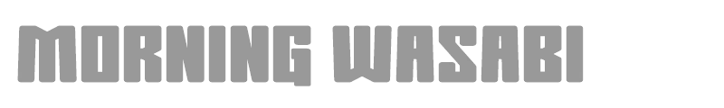 Morning Wasabi