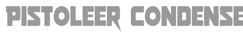 Pistoleer Condensed