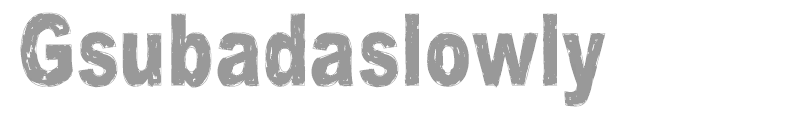 Gsubadaslowly