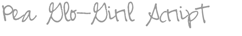 Pea Glo-Girl Script