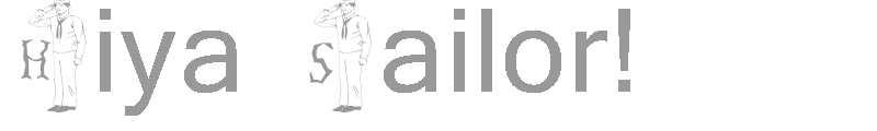 Hiya Sailor!