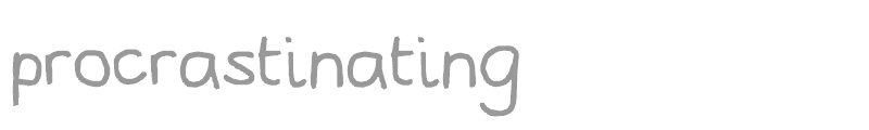 procrastinating