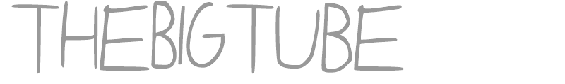 TheBigTube