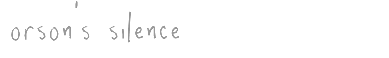orson's silence
