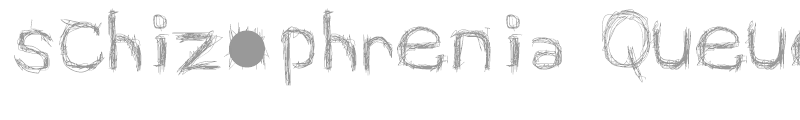 Schizophrenia Queue