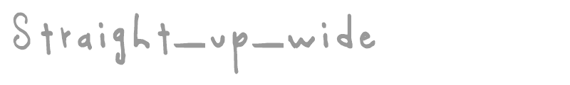 Straight_up_wide