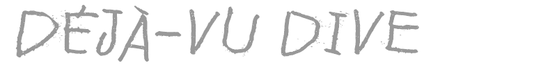 D?j?-vu dive