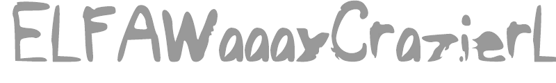 ELFAWaaayCrazierLife