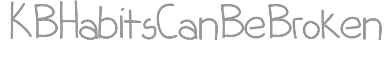 KB Habits Can Be Broken